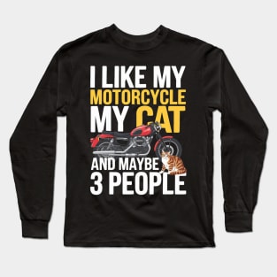 I like my motorcycle my cat and maybe 3 people Bikers Long Sleeve T-Shirt
